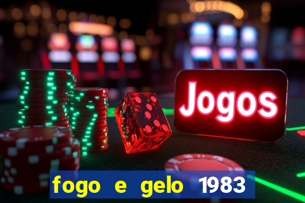 fogo e gelo 1983 dublado download